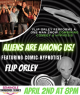 Aliens Are Among Us! Featuring Comic-Hypnotist Flip Orley